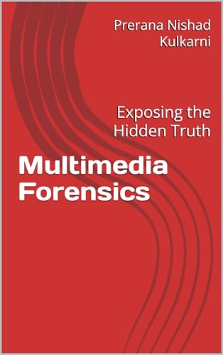 Multimedia Forensics: Exposing the Hidden Truth