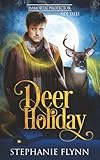 Deer Holiday: A Forced Proximity Shifter Romance (Immortal Protector Side Tales)