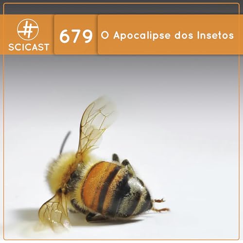O Apocalipse dos Insetos (SciCast #679)