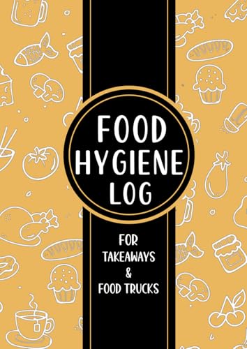 FOOD HYGIENE LOGBOOK: FOR TAKEAWAYS & FOOD TRUCKS