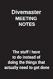  Divemaster Meeting Notes The stuff I have to do instead of doing the things that actually need to get done: Blank Lined Notebook / Journal Gift Idea
