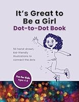 It’s Great to Be a Girl Dot-to-Dot Book: 50 hand-drawn, kid-friendly illustrations to connect the dots B0F6D17WJ3 Book Cover