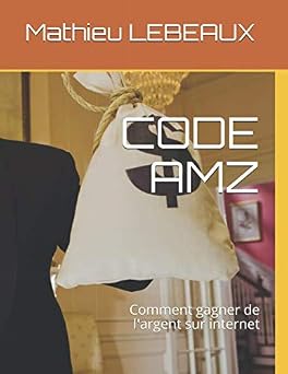 CODE AMZ Comment gagner de largent sur internet French Edition
