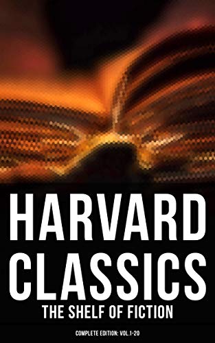 Harvard Classics: The Shelf of Fiction - Complete Edition: Vol.1-20: The Great Classics of World Literature: Notre Dame de Paris, Pride and Prejudice, David Copperfieldâ€¦