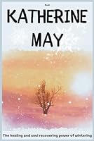 Katherine May Biography: The healing and soul recovering power of wintering B0CW9MMXNB Book Cover