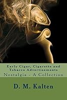 Early Cigar, Cigarette and Tobacco Advertisements: Nostalgia - A Collection 1519718632 Book Cover