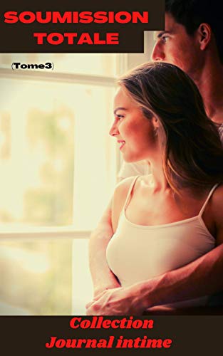 Soumission Totale Tome 3 Collection Journal Intime Amour Romance Sexualite Sexe Moment Erotique Relation Amoureuse Erotique French Edition Kindle Edition By Noel Agathe Literature Fiction Kindle Ebooks Amazon Com