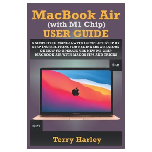 MACBOOK AIR (WITH M1 CHIP) USER GUIDE: A Simplified Manual With Complete Step By Step Instructions For Beginners & Seniors On How To Operate The New M1 Chip MacBook Air With MacOS Tips And Tricks