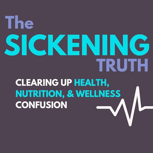 『The Sickening Truth: Clearing Up Health, Nutrition, & Wellness Confusion』のカバーアート