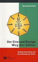 Der Eine Und Einzige Weg Der Gotter: Yoshida Kanetomo Und Die Erfindung Des Shinto 3700129890 Book Cover