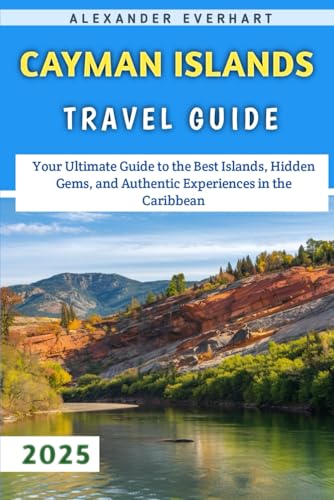 Cayman Islands Travel Guide 2025: Your Ultimate Guide to the Best Islands, Hidden Gems, and Authentic Experiences in the Caribbean