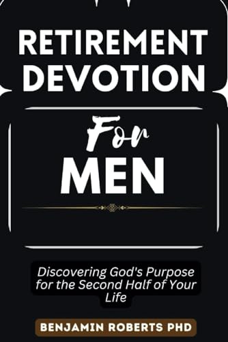 Retirement Devotion For Men: Discovering God's Purpose for the Second
