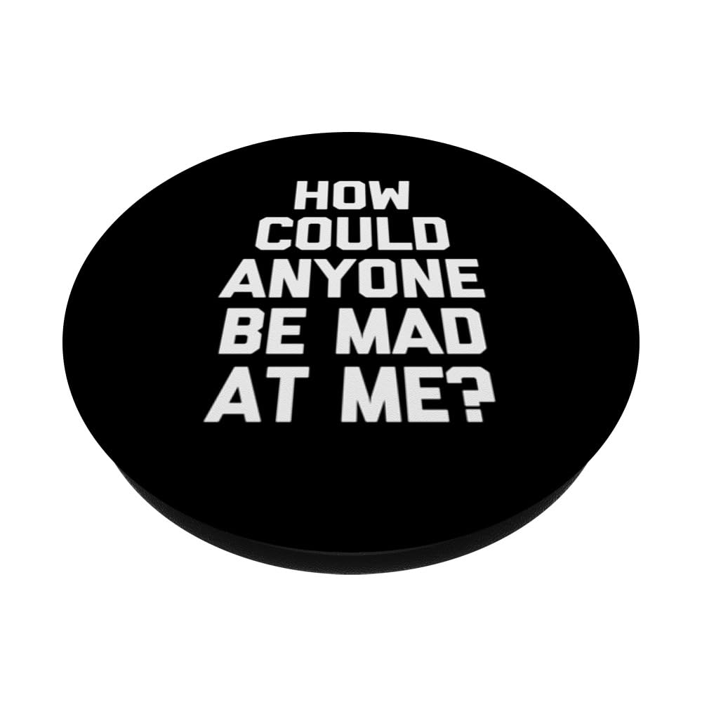How Could Anyone Be Mad At Me? - Funny Saying Sarcastic PopSockets Swappable PopGrip, Black - Image 2