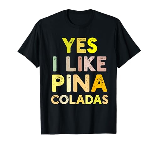 Image of Funny Yes I Like Pina Coladas Men Women T-Shirt