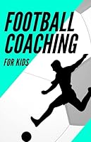 Football Coaching for Kids : Football Activity Books Planning Your Drills Techniques,Skills,Tactics,for Youth Boys and Girls to Training Soccer Tactics and Skills (Sky Cover) 1708775943 Book Cover