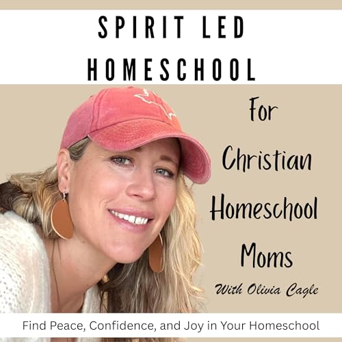 Spirit Led Homeschool Podcast By Olivia Cagle | Christian Homeschool Mentor cover art