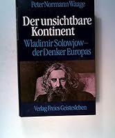 Der unsichtbare Kontinent: Wladimir Solowjow, der Denker Europas 3772507972 Book Cover