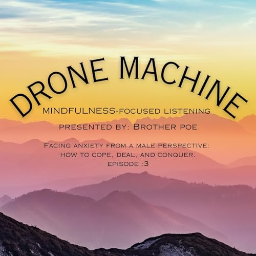 Drone Machine - Facing anxiety from a male perspective: how to cope, deal, and conquer.