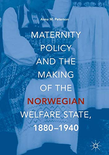 Buy Maternity Policy and the Making of the Norwegian Welfare State, 1880-1940 — BookShops.in