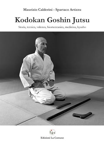 Kodokan Goshin Jutsu. Storia, tecnica, valenza, biomeccanica, medicina, kyusho