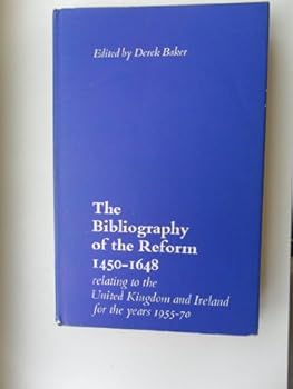 Hardcover The bibliography of the Reform, 1450-1648, relating to the United Kingdom and Ireland for the years 1955-70 Book