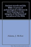 Ancient records and the Bible: A survey of archaeological evidences in their bearing on the integrity of the historical narratives of the Old Testament B0007EDSIK Book Cover