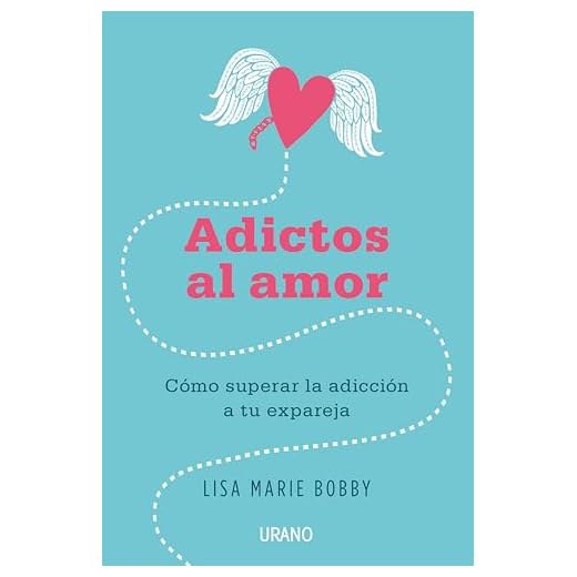 Adictos al amor: Cómo superar la adicción a tu ex pareja (Crecimiento personal)