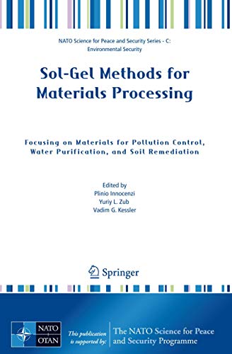 Sol-Gel Methods for Materials Processing: Focusing on Materials for Pollution Control, Water Purification, and Soil Remediation (NATO Science for Peace and Security Series C: Environmental Security)