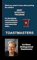 What You Need to Know about the World's Most Effective Program for Developing Self-Confidence, Communication and Leadership Skills... Toastmasters 1653885866 Book Cover