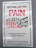 Getting Off the Pain Roller Coaster: Psychological Aspects of Pain  and Pain Management
