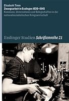 Zwangsarbeit in Esslingen 1939-1945: Kommune, Unternehmen Und Belegschaften in Der Nationalsozialistischen Kriegswirtschaft 379950821X Book Cover