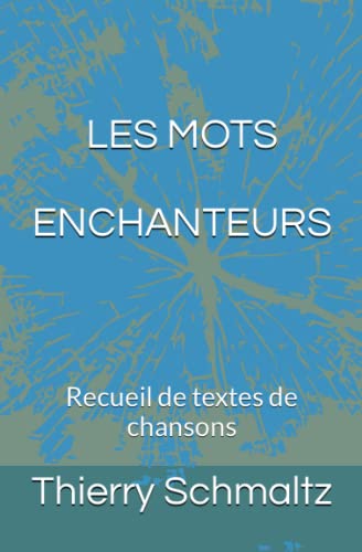 LES MOTS ENCHANTEURS: Recueil de textes de chansons (French Edition)