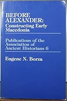 Before Alexander: Constructing Early Macedonia 0941690970 Book Cover