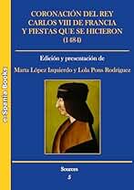 Coronación del rey Carlos VIII de Francia y fiestas que se hicieron (1484): Edición del ms. e-IV-5 de la Biblioteca de San Lorenzo de El Escorial (Sources)