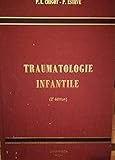 chigot faubourg bannier  Traumatologie Infantile - Seconde Édition Entièrement Refondue - 231 illustrations photos,croquis.