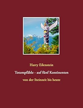 Paperback Totempfähle - auf fünf Kontinenten: von der Steinzeit bis heute [German] Book