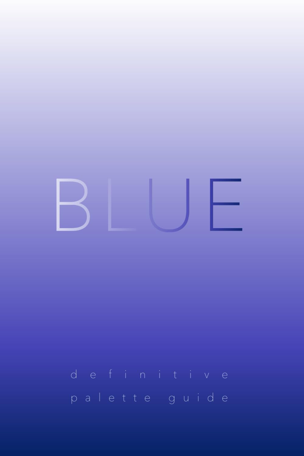 Blue: Definitive Palette Guide, Paperback 6"x9"