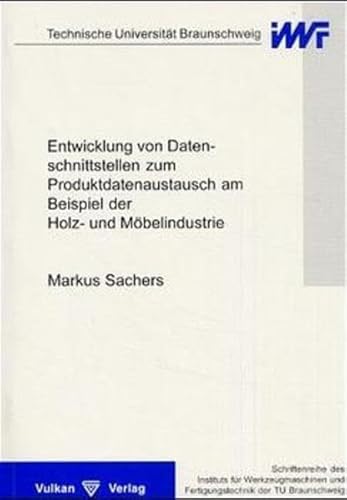 Entwicklung von Datenschnittstellen zum Produktdatenaustausch am Beispiel der Holz- und Möbelindustrie: Diss. (Schriftenreihe des ISF)