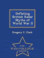 Deflating British Radar Myths of World War II - War College Series 1298472539 Book Cover