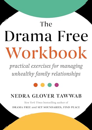 The Drama Free Workbook: Practical Exercises For Managing Unhealthy Family Relationships
