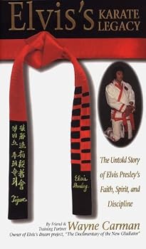 Elvis's Karate Legacy: The Untold Story of Elvis Presley's Faith, Spirit and Discipline