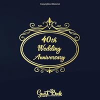 40th Wedding Anniversary Guest Book: 40 Years Wedding Anniversary For Family and Friend To Sign In with Pages with Pages Gallery Of Friends ... 8.5 inch 169999210X Book Cover