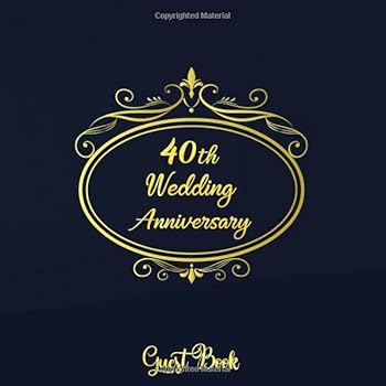 40th Wedding Anniversary Guest Book: 40 Years Wedding Anniversary For Family and Friend To Sign In with Pages with Pages Gallery Of Friends ... 8.5 inch