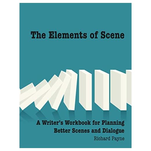 The Elements of Scene: A Writer's Workbook for Planning Better Scenes and Dialogue
