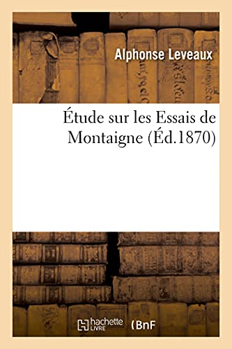 Étude Sur Les Essais de Montaigne (French Edition)