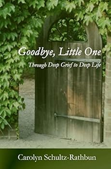 Paperback Goodbye, Little One: Through deep grief to deep life Book