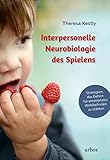 Interpersonelle Neurobiologie des Spielens: Strategien, das Gehirn für emotionales Wohlbefinden zu stärken