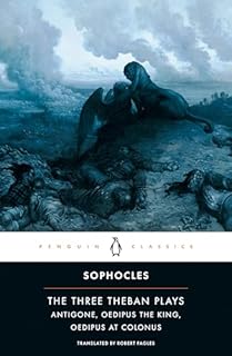 The Three Theban Plays: Antigone; Oedipus the King; Oedipus at Colonus