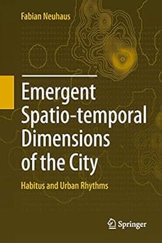 Hardcover Emergent Spatio-Temporal Dimensions of the City: Habitus and Urban Rhythms Book