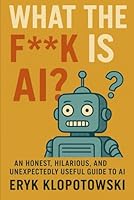 What the F**k is AI ? B0F6BG9N7L Book Cover